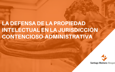 La defensa de la Propiedad Intelectual en la jurisdicción contencioso-administrativa