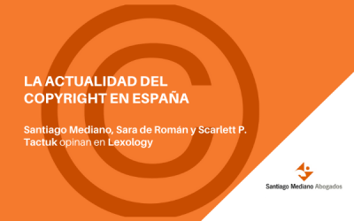 La situación del copyright en España, analizada en ‘Lexology’ por Santiago Mediano, Sara de Róman y Scarlett P. Tactuk