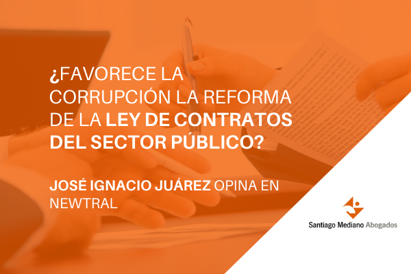 ¿Favorece la corrupción la reciente reforma de la LCSP? Nuestro socio José Ignacio Juárez opina en Newtral