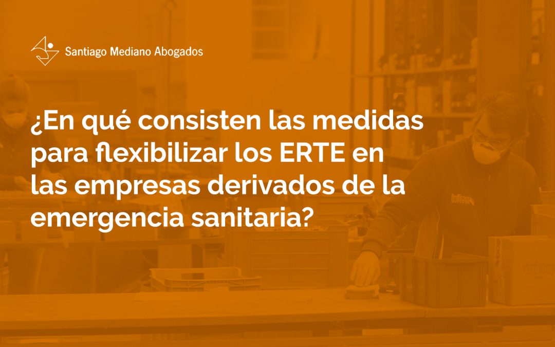 ¿En qué consisten las medidas para flexibilizar los ERTE en las empresas derivados de la emergencia sanitaria?