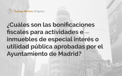 ¿Cuáles son las bonificaciones fiscales para actividades e inmuebles de especial interés o utilidad municipal aprobadas por el Ayuntamiento de Madrid?