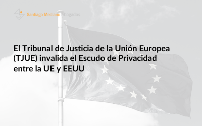 El Tribunal de Justicia de la Unión Europea (TJUE) invalida el Escudo de Privacidad entre la UE y EEUU