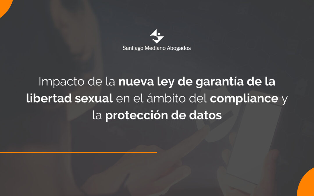 Nueva ley de garantía de la libertad sexual: ¿cómo afecta al compliance y a la protección de datos?
