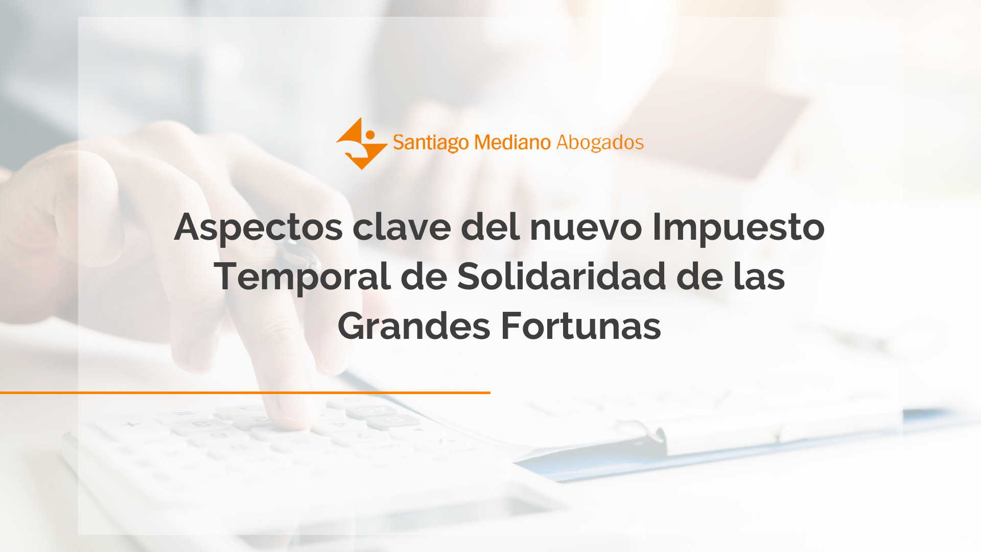 Aspectos clave del nuevo Impuesto Temporal de Solidaridad de las Grandes Fortunas