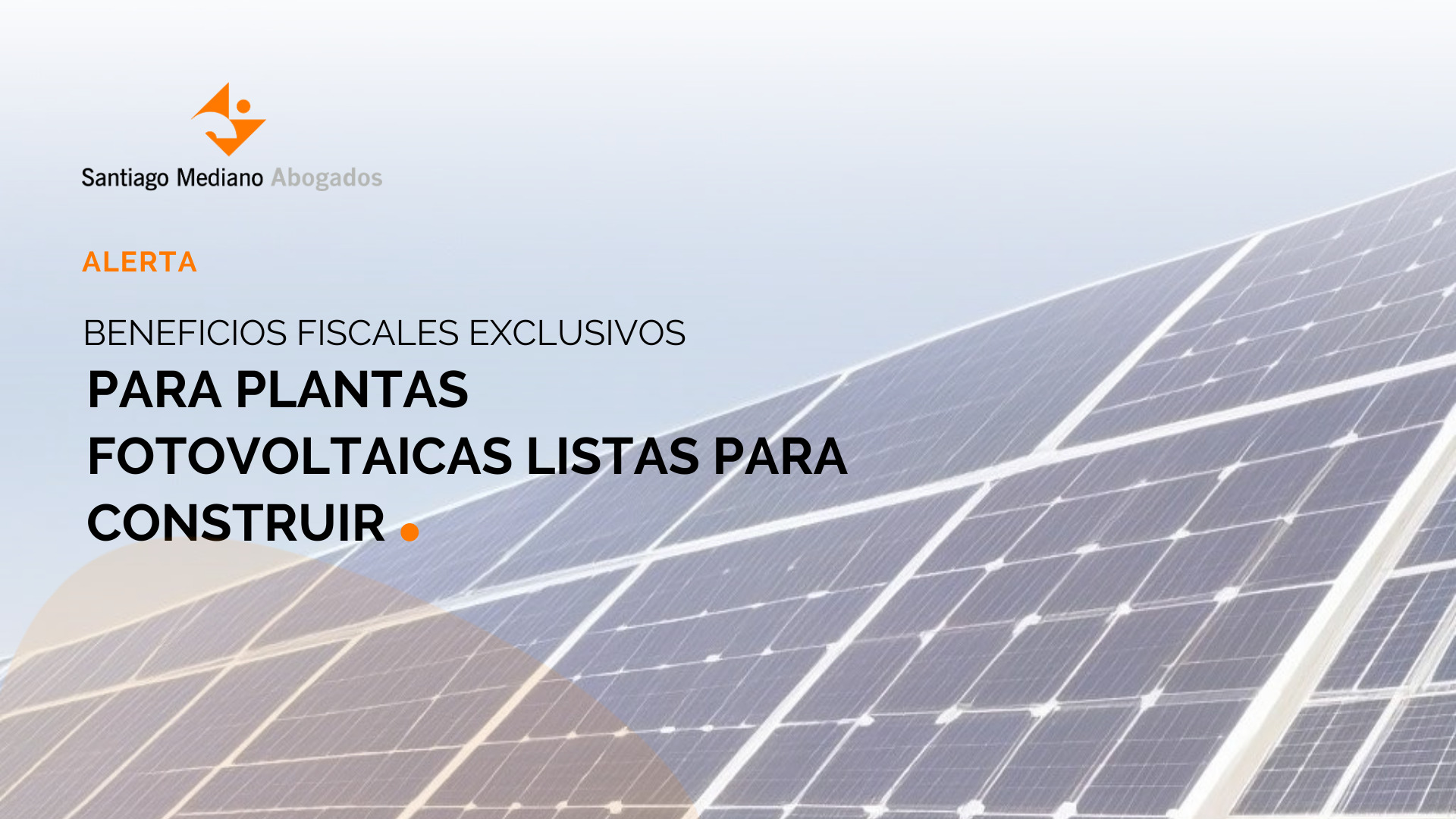 Beneficios fiscales exclusivos para plantas fotovoltaicas listas para construir
