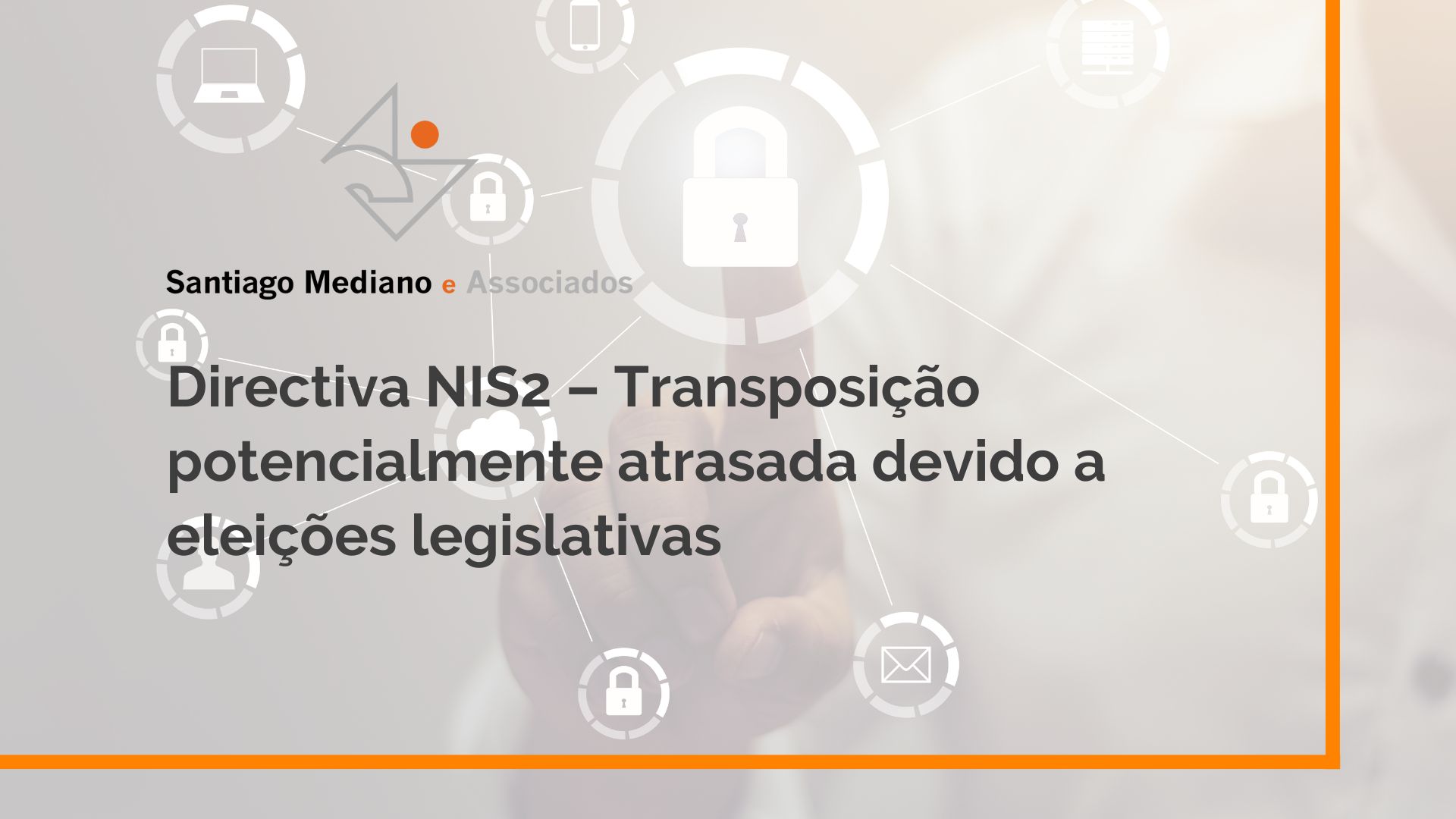Directiva NIS2 – Transposição potencialmente atrasada devido a eleições legislativas