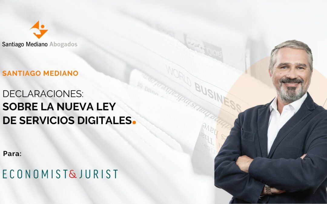 Declaraciones de Santiago Mediano sobre la nueva Ley de Servicios Digitales