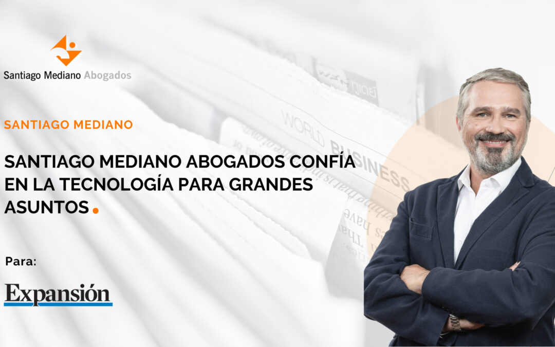 Santiago Mediano Abogados confía en la tecnología para grandes asuntos