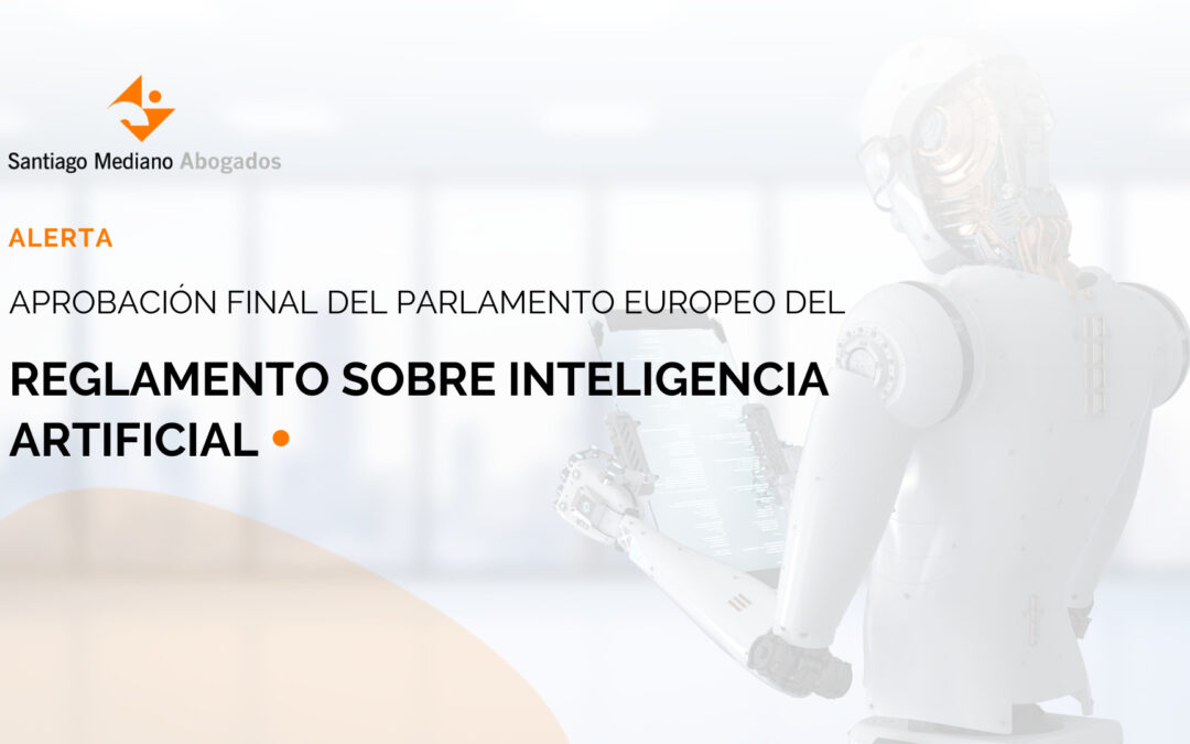 Aprobación final del parlamento europeo del Reglamento sobre Inteligencia Artificial